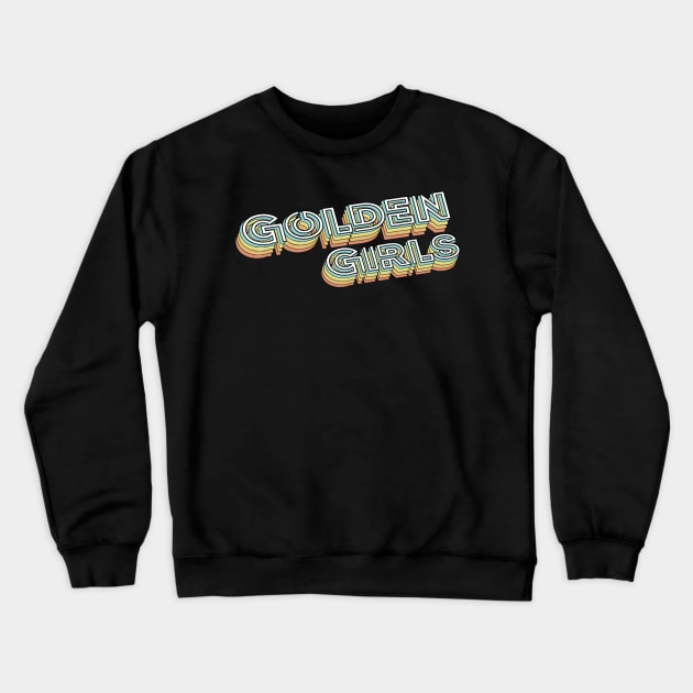 Golden Girls Retro Typography Faded Style Crewneck Sweatshirt by PREMAN PENSIUN PROJECT